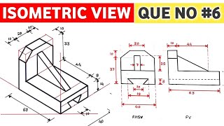 HOW TO DRAW ISOMETRIC VIEW (QUE NO.6) AND ISOMETRIC PROJECTION IN ENGINEERING DRAWING