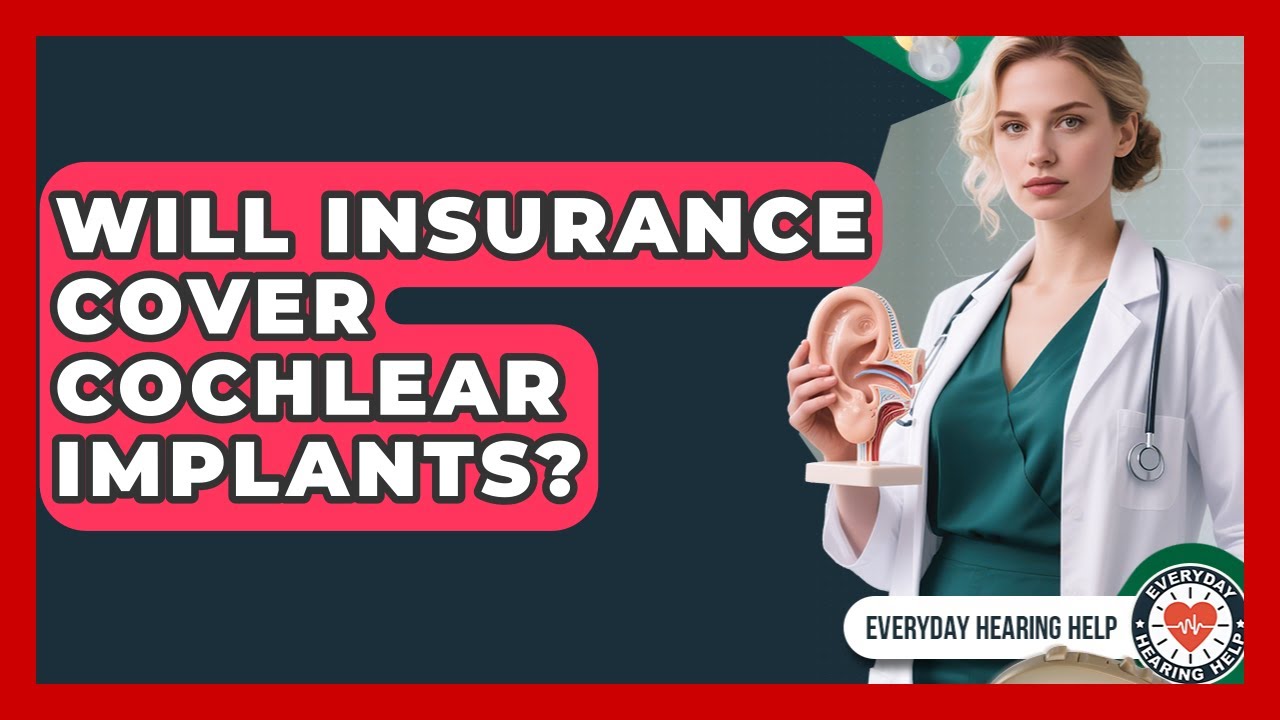 Will Insurance Cover Cochlear Implants? | Everyday Hearing Help News