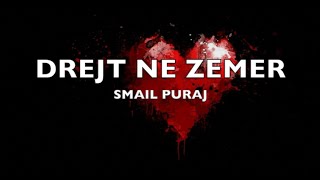 Video thumbnail of "Smail Puraj - DREJT NE ZEMER  (LYRICS)"