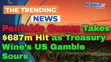 Eigenaar van Penfolds lijdt verlies van $ 687 miljoen nu Amerikaanse gok van Treasury Wine verzuurt