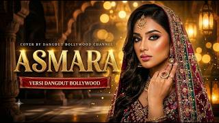 🌹 ASMARA - VERSI DANGDUT BOLLYWOOD | SENTUHAN MELODI INDIA YANG MENGGUGAH HATI 🌹