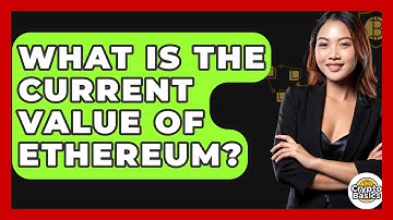 What Is the Current Value of Ethereum? - CryptoBasics360.com