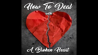 How To Deal With Heart A Broken Heart