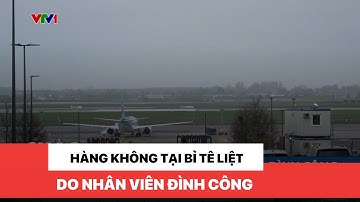 Hàng không tại Bỉ tê liệt do nhân viên đình công