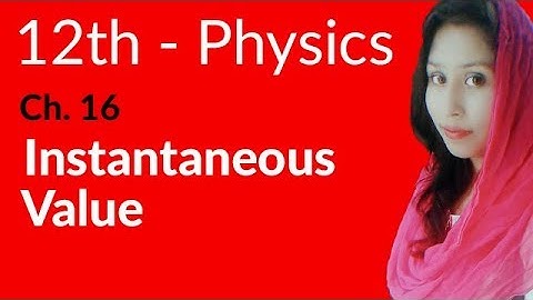 FSc Physics Part 2, Ch 16 - Instantaneous Value - 12th Class Physics