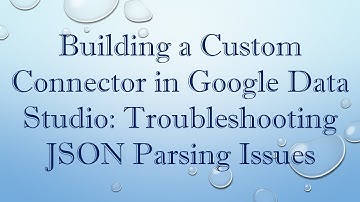 Building a Custom Connector in Google Data Studio: Troubleshooting JSON Parsing Issues