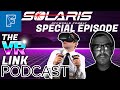 The VR Link Podcast Solaris Special with FCE Frank & Shabs