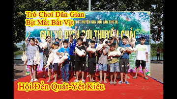 TRÒ CHƠI DÂN GIAN BỊT MẮT BẮT VỊT TẠI LỄ HỘI MÙA THU ĐỀN QUÁT THỜ DANH TƯỚNG YẾT KIÊU