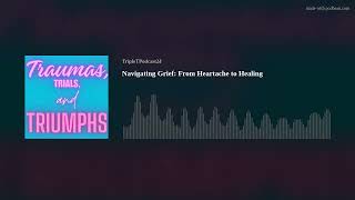 Navigating Grief: From Heartache to Healing