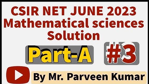CSIR NET JUNE 2023 PART - A SOLUTION || Part - 3|| By Parveen Kumar