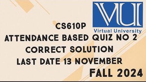 CS610P Attendance Base Quiz No 2 Solution Fall 2024 | cs610p lab quiz 2 solution fall 2024