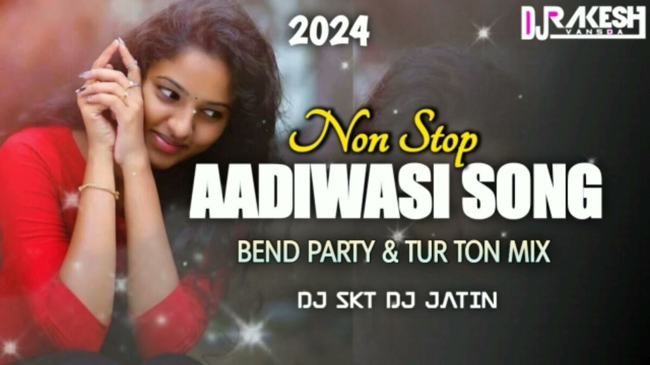 2024 NEW NON STOP  AADIWASI SONG  BEND PARTY MIX  TUR TON MIX  DJ SKT DJ JATIN