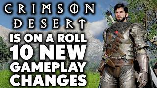 Crimson Desert Is On A ROLL - 10 More NEW Changes You Need to Know