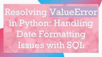 Resolving ValueError in Python: Handling Date Formatting Issues with SQL