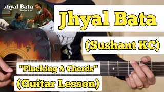 Jhyal Bata - Sushant Kc Guitar Lesson Plucking & Chords Official