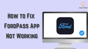 How to Fix FordPass App Not Working ( Multiple Solutions!)