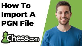 How To Import A PGN File To Chess.com (2026 Easy Guide)