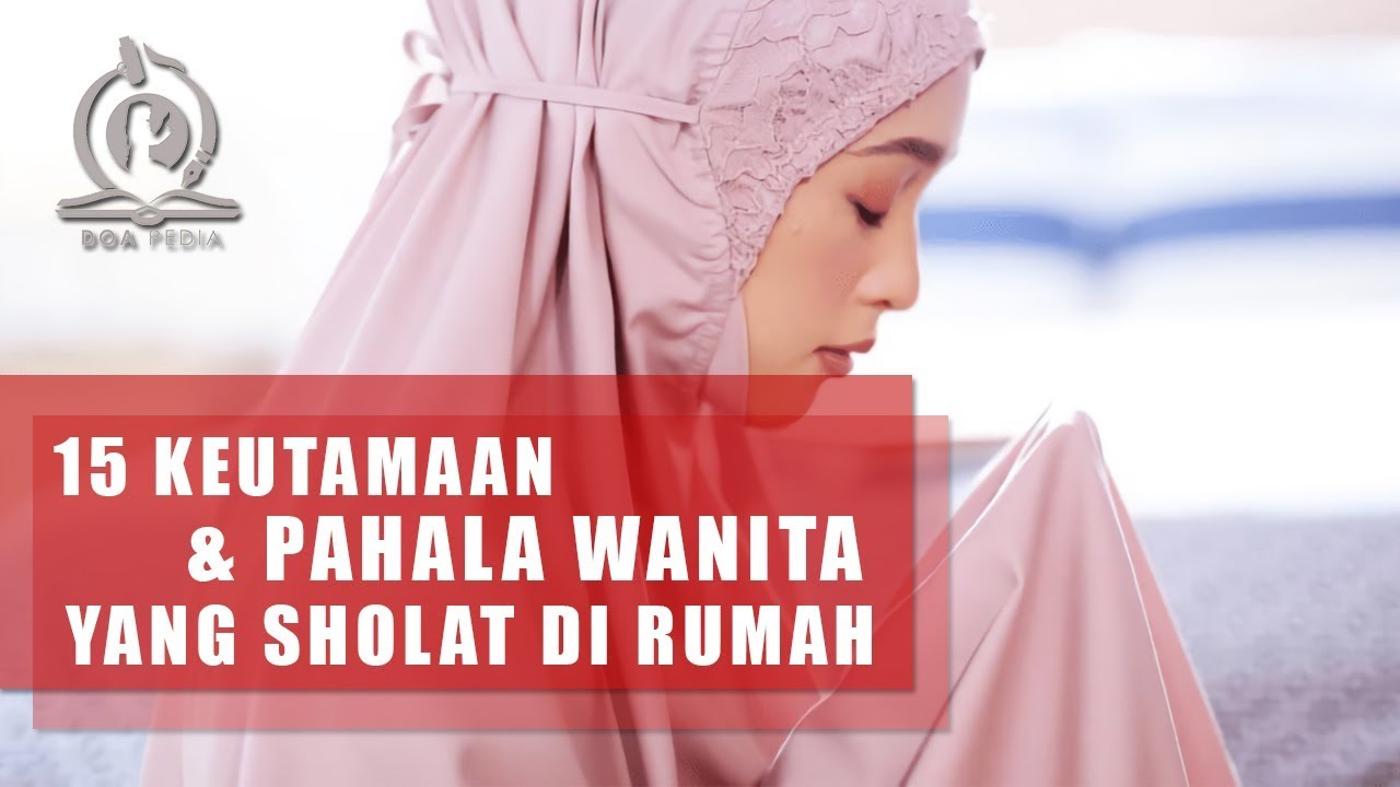15 Keutamaan dan Pahala Wanita Shalat di Rumah, Ini Hadist dan Dalilnya!