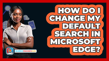 How Do I Change My Default Search In Microsoft Edge?
