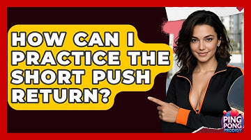 How Can I Practice The Short Push Return? - Ping Pong Prodigy