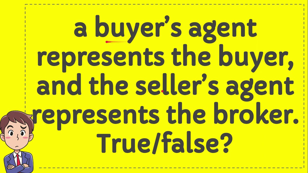 a buyer’s agent represents the buyer, and the seller’s agent represents