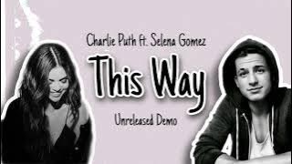 Charlie Puth ft. Selena Gomez -  This Way (Unreleased Demo) @charlieputh @selenagomez