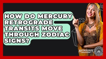 How Do Mercury Retrograde Transits Move Through Zodiac Signs? - Astrology Awakening