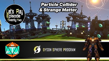 Lets Play: Episode 22 - Particle Collider & Strange Matter | Dyson Sphere Program(Early Access) 2021
