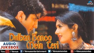 Dulhan Banoo Mein Teri Audio Jukebox | Old Hindi Songs | Deepti Bhatnagar, Faraaz Khan, Kasmira |