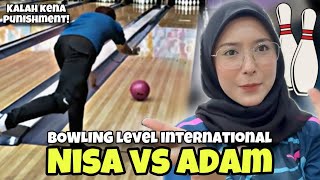 PERLAWANAN BOWLING ANTARA NISA VS ADAM !! NISA KENA KIKIS !!