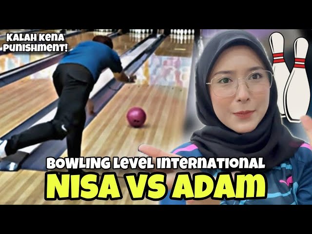 PERLAWANAN BOWLING ANTARA NISA VS ADAM !! NISA KENA KIKIS !! class=