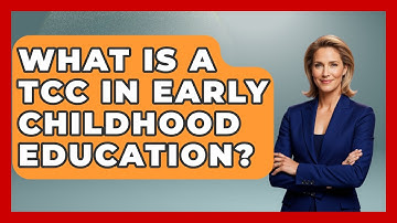 What Is A TCC In Early Childhood Education? - Childhood Education Zone