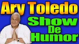 Ary Toledo - Show De Humor (Completo)