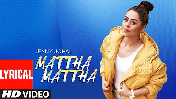 Mattha Mattha: Jenny Johal (Full Lyrical Song) Jassi X | Arjan Virk | Latest Punjabi Songs 2019