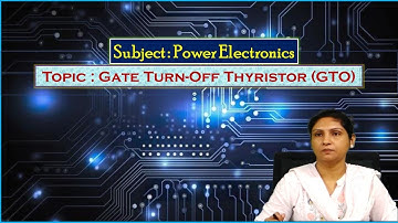 LEC12| Power Electronics |Gate Turn-Off Thyristor (GTO) by Ms. K. Rajasri