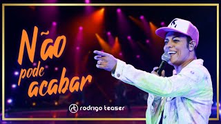 NÃO PODE ACABAR Ao Vivo | RODRIGO TEASER