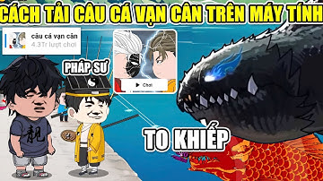 Cách Tải Game CÂU CÁ VẠN CÂN Trên Máy Tính, Androi Và IOS, Câu Cá Siêu Hài Hước 