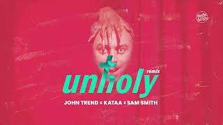 John Trend &amp; Kataa x Sam Smith  -  Unholy ( Remix )