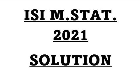 ISI M.STAT 2021 QUES 6 SOLUTION in detail PSA OBJECTIVE