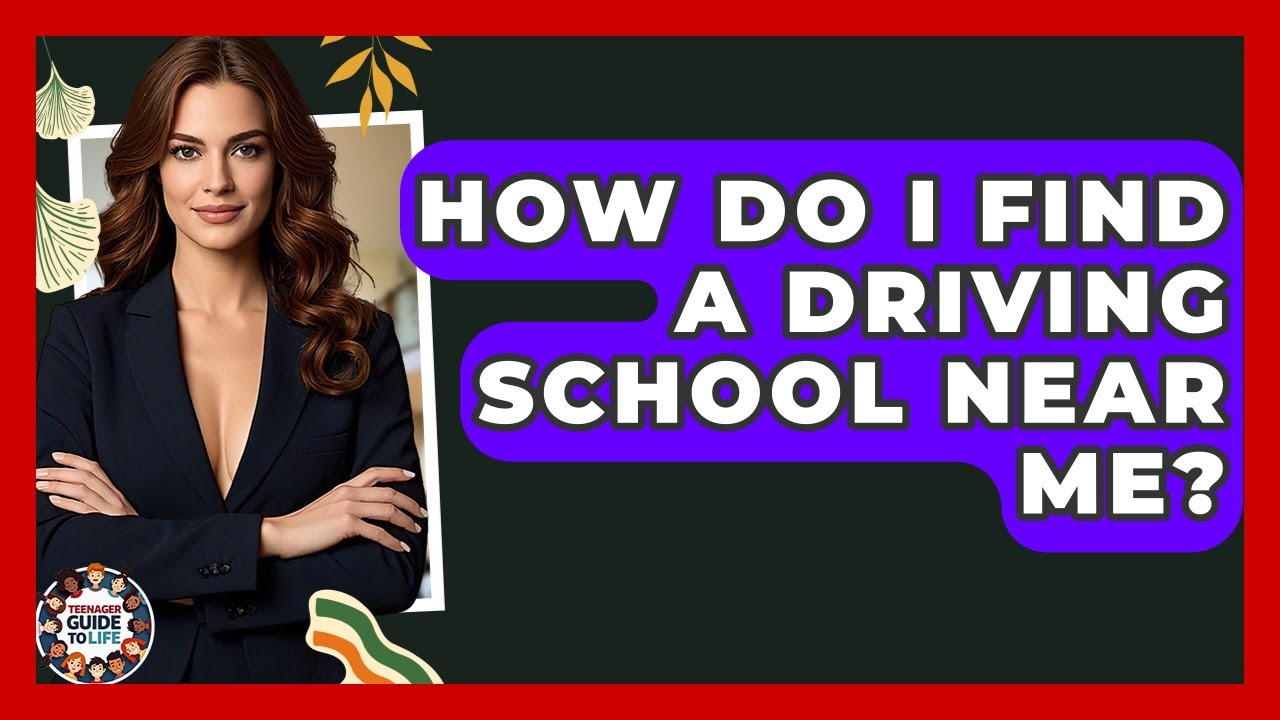 How Do I Find A Driving School Near Me? - Teenager Guide to Life