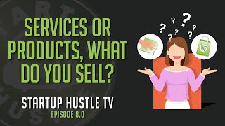 Services or Products, What Do You Sell?