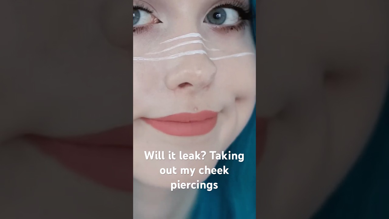 Will it leak?! Taking out my cheek piercings
