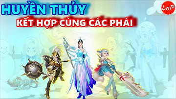 VLTK MOBILE - HUYỀN THỦY KẾT HỢP CÙNG CÁC PHÁI | LnP