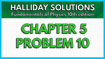 HALLIDAY SOLUTIONS - CHAPTER 5 PROBLEM 10 - Fundamentals of Physics 10th