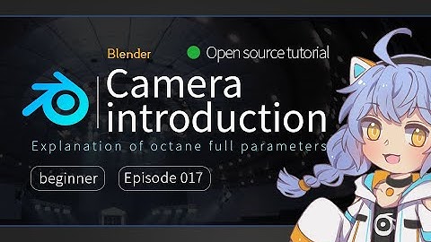 【Blender octane】 Full technical explanation 17: Camera introduction.OC全技术宝典17:相机简介