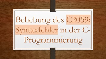 Behebung des C2059: Syntaxfehler in der C-Programmierung