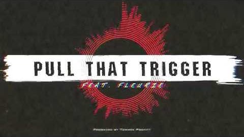 Pull That Trigger (feat. Fleurie) - Tommee Profitt