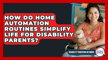 How Do Home Automation Routines Simplify Life For Disability Parents? - Disability Parenting Network