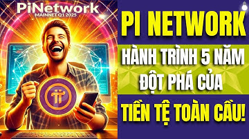 PI NETWORK Hành Trình 5 Năm Đột Phá Của Tiền Tệ Toàn Cầu✅