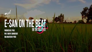 #BEAT E-SAN ON TIK TOK EP.1 By.PTRiX